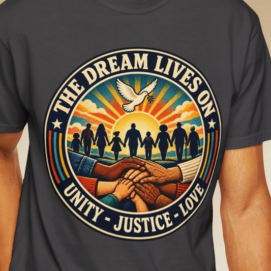 MLK Day Shirt, The Dream Lives On Shirt – Unity, Justice & Love Graphic Tee